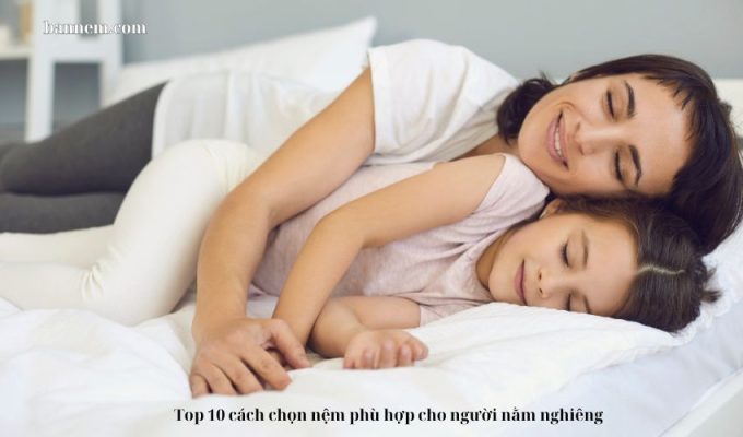 Top 10 cách chọn nệm phù hợp cho người nằm nghiêng