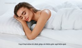 Top 6 loại nệm tốt nhất giúp cải thiện giấc ngủ hiệu quả